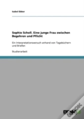 Sophie Scholl. Eine Junge Frau Zwischen Begehren Und Pflicht