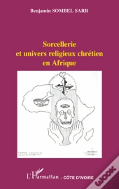 Sorcellerie Et Univers Religieux Chrétien En Afrique