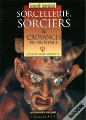 Sorcellerie, Sorciers & Croyances En Provence