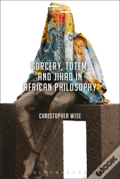 Sorcery, Totem, And Jihad In African Philosophy