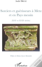 Capa do artigo Sorciers Et Guérisseurs À Metz Et En Pays Messin (Xvi Et Xvii Siècles)