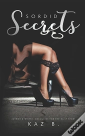 Sordid Secrets By Kaz B