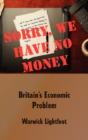 Sorry, We Have No Money - Britain'S Economic Problem - Preview
