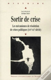Capa do artigo Sortir De Crise ; Les Mécanismes De Résolution De Crises Politiques (Xvie-Xxe Siècle)
