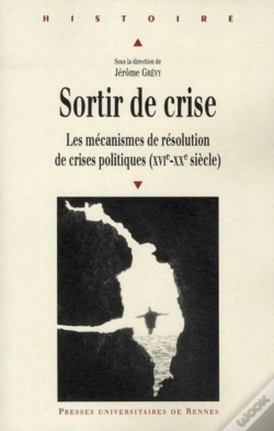 Capa do artigo Sortir De Crise ; Les Mécanismes De Résolution De Crises Politiques (Xvie-Xxe Siècle)