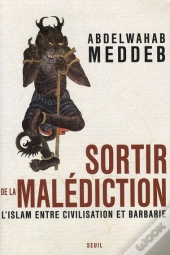 Sortir De La Malédiction ; L'Islam Entre Civilisation Et Barbarie
