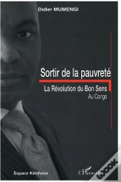 Sortir De La Pauvreté ; La Révolution Du Bon Sens Au Congo