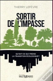 Sortir De L'Impasse ; Qu'Est-Ce Qui Freine La Transition Écologique ?