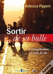 Sortir De Sa Bulle. L'Evangelisation : Un Style De Vie
