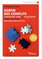 Sortir Des Conflits ; Comprendre, Gérer Et Transformer Les Affrontements En Épisodes Constructifs (3e Édition) - Preview