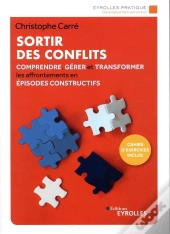 Sortir Des Conflits ; Comprendre, Gérer Et Transformer Les Affrontements En Épisodes Constructifs (3e Édition)
