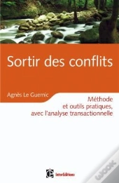 Sortir Des Conflits ; Méthode Et Outils Pratiques, Avec L'Analyse Transactionnelle