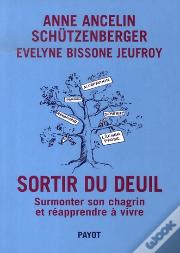 Sortir Du Deuil ; Surmonter Son Chagrin Et Réapprendre À Vivre