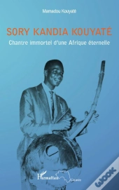 Sory Kandia Kouyaté ; Chantre Immortel D'Une Afrique Éternelle
