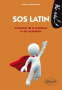 Sos Latin ; L'Essentiel De La Grammaire Et Du Vocabulaire