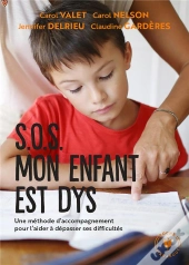 Sos Mon Enfant Est Dys - Une Methode D'Accompagnement Pour L'Aider A Depasser Ses Difficultes