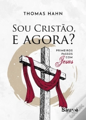Capa do artigo Sou Cristão, E Agora? Primeiros Passos Com Jesus