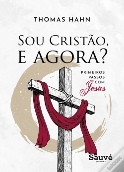 Capa do artigo Sou Cristão, E Agora? Primeiros Passos Com Jesus
