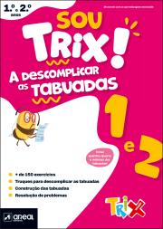 Sou Trix! A descomplicar as tabuadas - 1.º e 2.º Anos