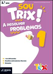 Sou Trix! A resolver problemas 1 - 1.º Ano