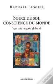 Souci De Soi, Conscience Du Monde ; Vers Une Religion Globale ?