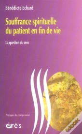 Souffrance Spirituelle Du Patient En Fin De Vie ; La Question Du Sens