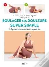 Soulager Ses Douleurs Super Simple : 130 Postures Et Exercices En Pas À Pas