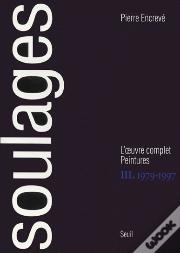 Soulages ; L'Oeuvre Complet Peintures Tome 3 ; 1979-1997