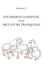 Soumission Consentie Pour Dictature Tranquille - Preview