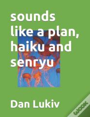 Sounds Like A Plan, Haiku And Senryu