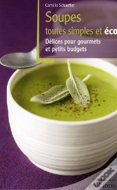 Soupes Toutes Simples Et Éco ; Délices Pour Gourmets Et Petits Budgets