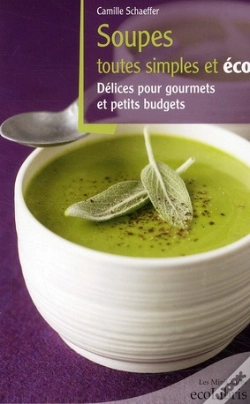 Capa do artigo Soupes Toutes Simples Et Éco ; Délices Pour Gourmets Et Petits Budgets