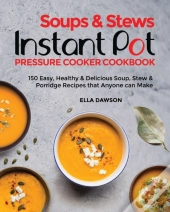 Soups & Stews Instant Pot Pressure Cooker Cookbook