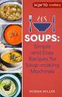 Soups: Simple And Easy Recipes For Soup-Making Machines - Preview