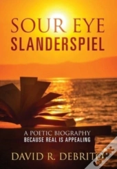 Sour Eye Slanderspiel: A Poetic Biograph