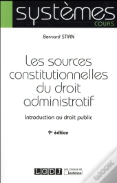 Sources Constitutionnelles Du Droit Administratif, 9eme Edition (Les)