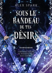Sous Le Bandeau De Tes Désirs