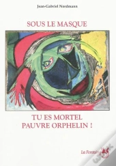 Sous Le Masque Tu Es Mortel Pauvre Orphelin !