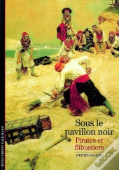 Sous Le Pavillon Noir : Pirates Et Flibustiers