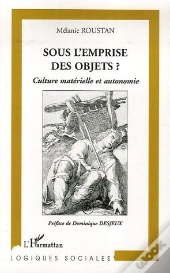Sous L'Emprise Des Objets ? Culture Matérielle Et Autonomie