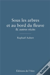 Sous Les Arbres Et Au Bord Du Fleuve & Autres Recits