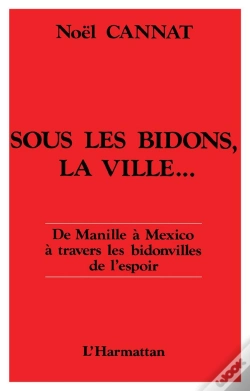 Capa do artigo Sous Les Bidons La Ville ; De Manille A Mexico A Travers Les Bidonvilles De L'Espoir