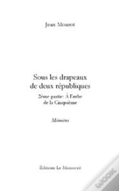 Sous Les Drapeaux Des Deux Républiques - Tome 2