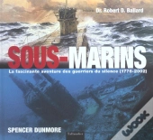 Sous-Marins ; La Fascinante Aventure Des Guerriers Du Silence ; 1776-2002