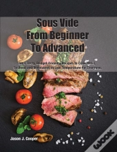 Sous Vide From Beginner To Advanced: 50