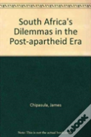 South Africa'S Dilemmas In The Post-Apartheid Era