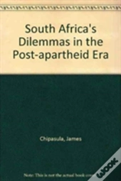 South Africa'S Dilemmas In The Post-Apartheid Era