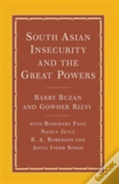 South Asian Insecurity And The Great Powers