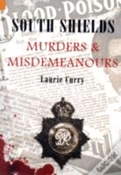 South Shields Murders & Misdemeanours