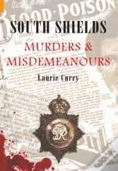 South Shields Murders & Misdemeanours